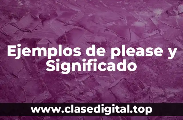 Ejemplos de please y Significado