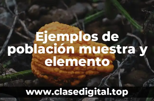 Ejemplos de población muestra y elemento