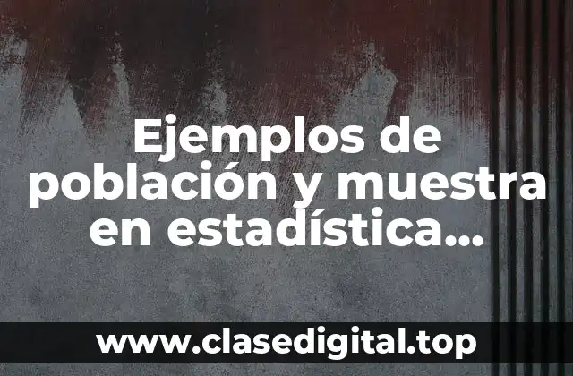 Ejemplos de población y muestra en estadística descriptiva