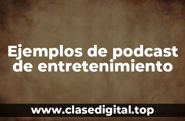 Ejemplos de podcast de entretenimiento