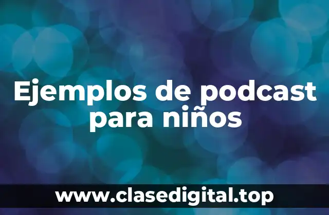 Ejemplos de podcast para niños