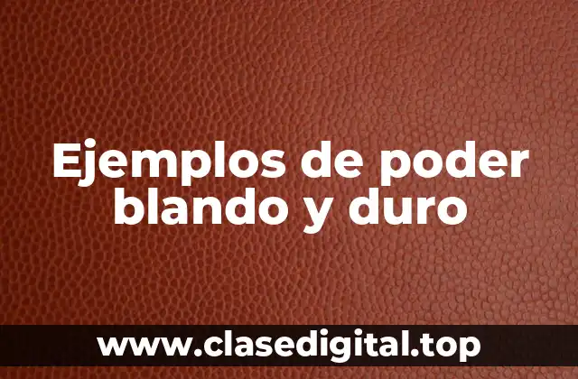 Ejemplos de poder blando y duro
