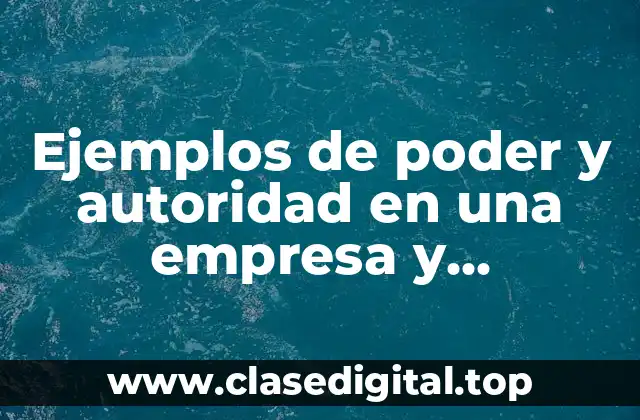 Ejemplos de poder y autoridad en una empresa