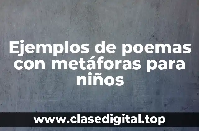 Ejemplos de poemas con metáforas para niños