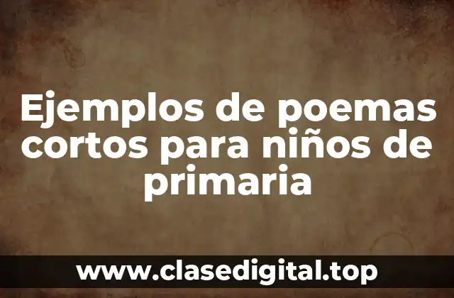 Ejemplos de poemas cortos para niños de primaria
