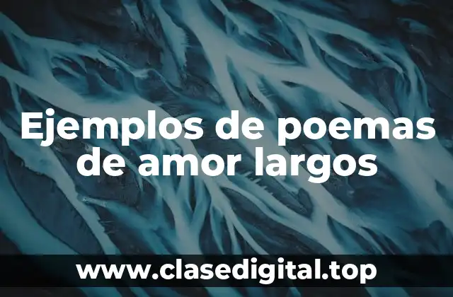 Ejemplos de poemas de amor largos