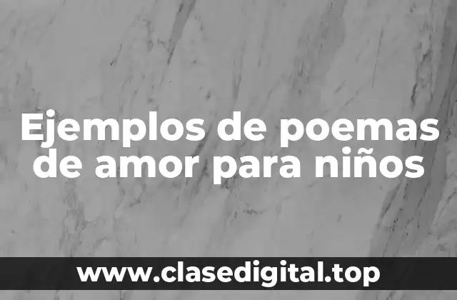 Ejemplos de poemas de amor para niños