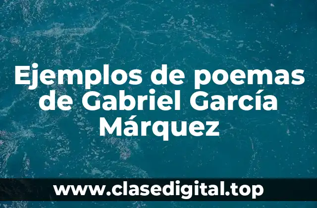 Ejemplos de poemas de Gabriel García Márquez