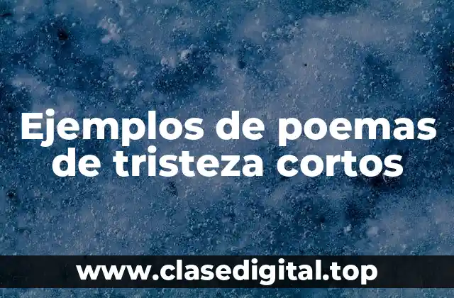 Ejemplos de poemas de tristeza cortos