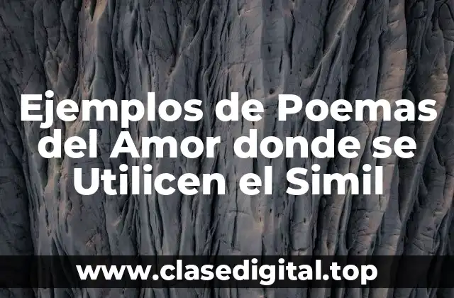Ejemplos de Poemas del Amor donde se Utilicen el Simil