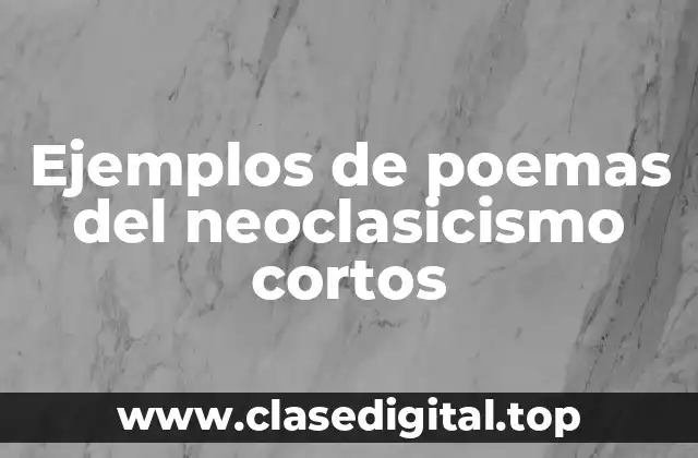 Ejemplos de poemas del neoclasicismo cortos