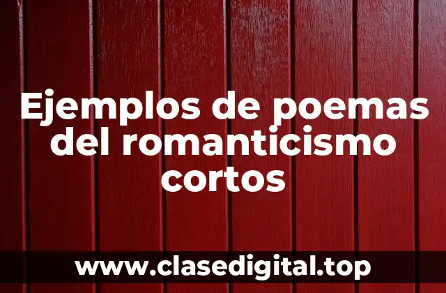 Ejemplos de poemas del romanticismo cortos