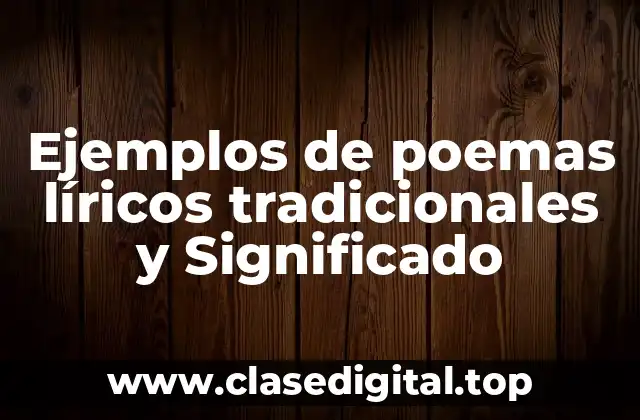 Ejemplos de poemas líricos tradicionales y Significado