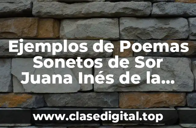 Ejemplos de Poemas Sonetos de Sor Juana Inés de la Cruz