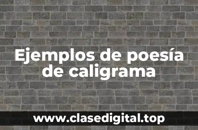 Ejemplos de poesía de caligrama