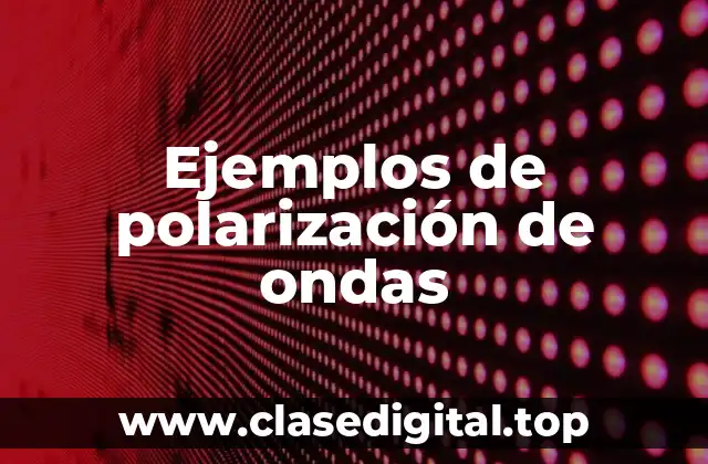 Ejemplos de polarización de ondas