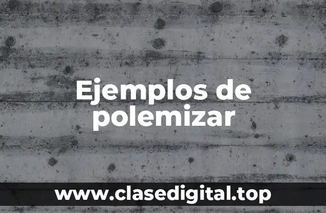 Ejemplos de polemizar