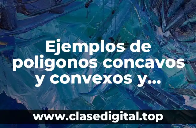 Ejemplos de poligonos concavos y convexos y Significado