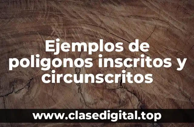 Ejemplos de poligonos inscritos y circunscritos