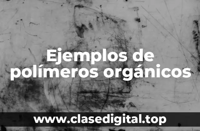 Ejemplos de polímeros orgánicos