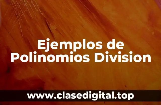 Ejemplos de Polinomios Division
