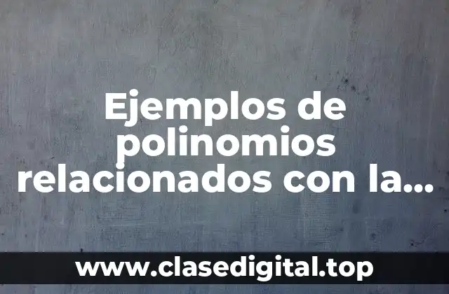 Ejemplos de polinomios relacionados con la vida cotidiana