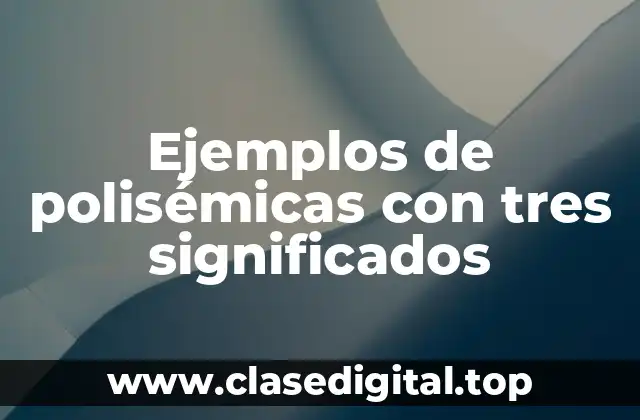 Ejemplos de polisémicas con tres significados