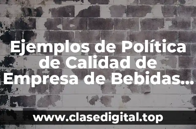 Ejemplos de Política de Calidad de Empresa de Bebidas Alcohlícas
