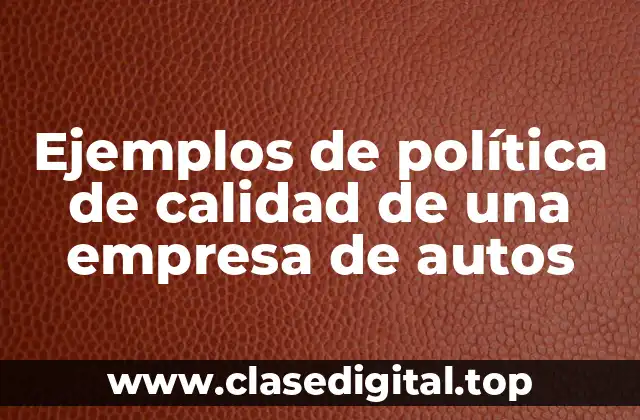 Ejemplos de política de calidad de una empresa de autos