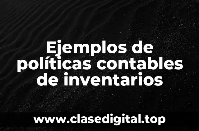 Ejemplos de políticas contables de inventarios