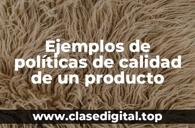 Ejemplos de políticas de calidad de un producto