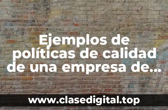 Ejemplos de políticas de calidad de una empresa de troquelado