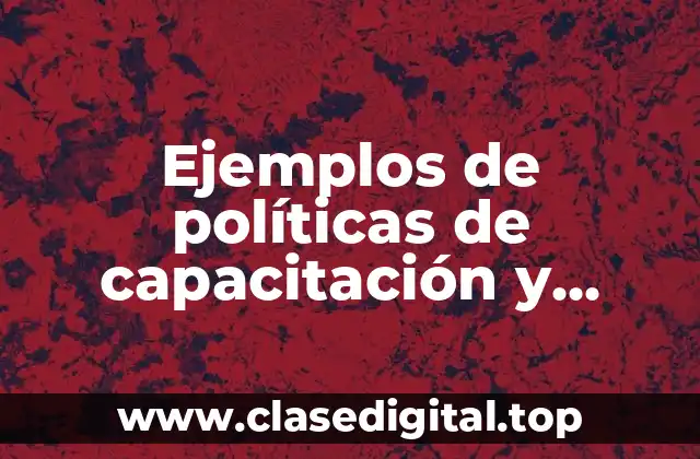 Ejemplos de políticas de capacitación y desarrollo de recursos humanos