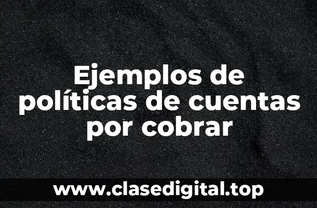 Ejemplos de políticas de cuentas por cobrar