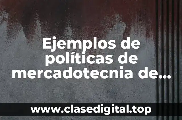 Ejemplos de políticas de mercadotecnia de una empresa