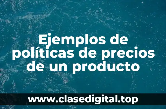 Ejemplos de políticas de precios de un producto