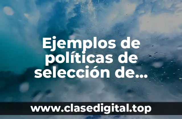 Ejemplos de políticas de selección de personal de una empresa