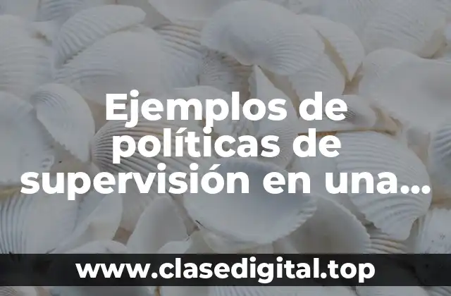 Ejemplos de políticas de supervisión en una empresa