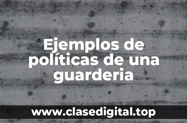 Ejemplos de políticas de una guarderia