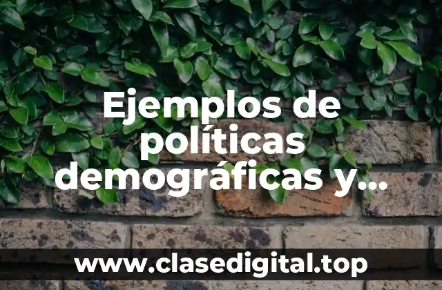 Ejemplos de políticas demográficas y Significado