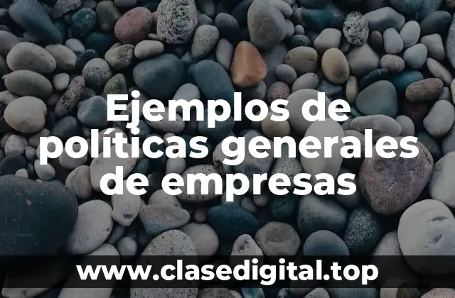 Ejemplos de políticas generales de empresas