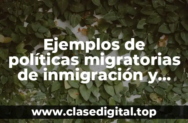Ejemplos de políticas migratorias de inmigración y emigración