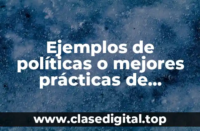 Ejemplos de políticas o mejores prácticas de respaldo