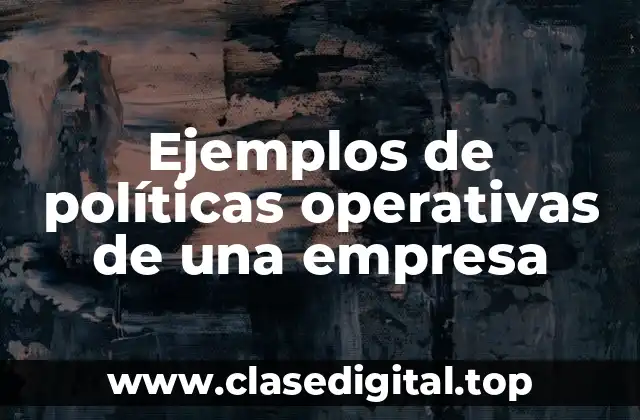 Ejemplos de políticas operativas de una empresa
