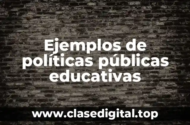 Ejemplos de políticas públicas educativas
