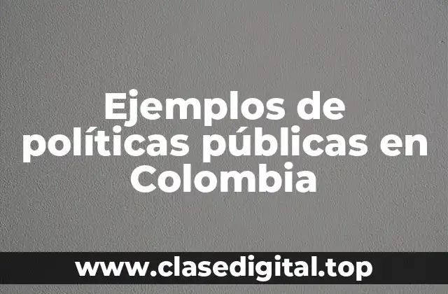 Ejemplos de políticas públicas en Colombia