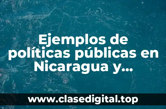 Ejemplos de políticas públicas en Nicaragua y Significado