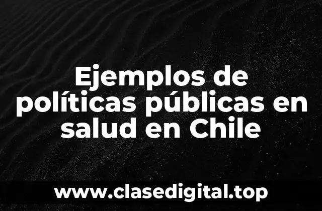 Ejemplos de políticas públicas en salud en Chile