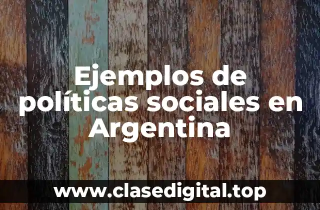 Ejemplos de políticas sociales en Argentina