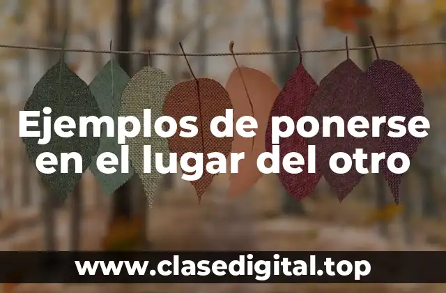 Ejemplos de ponerse en el lugar del otro